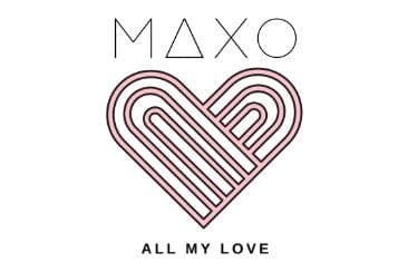MAXO ‘All My Love’: Out Now! The Epitome of Romance.