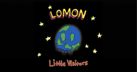 They’re Coming For Our Planet…and Our Minds: Lomon’s ‘Little Visitors’