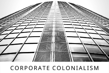 ‘Corporate Colonialism’: Step Into The 4th World