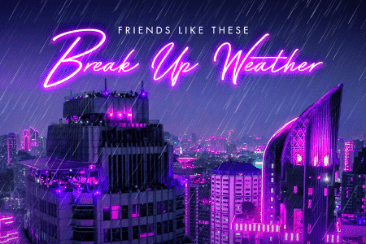 Friends Like These ‘Break Up Weather’: A Love Letter To 80s Pop – Out Now