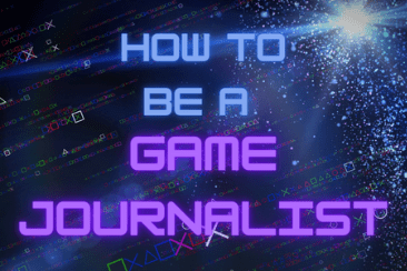 Game Journalist Guide: How To Be A Game Journalist