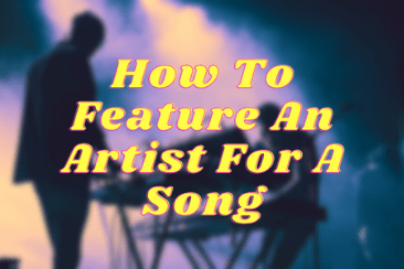 Featured Artist Guide: How To Feature An Artist For A Song